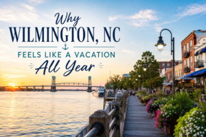 Why Wilmington, NC Feels Like a Vacation All Year