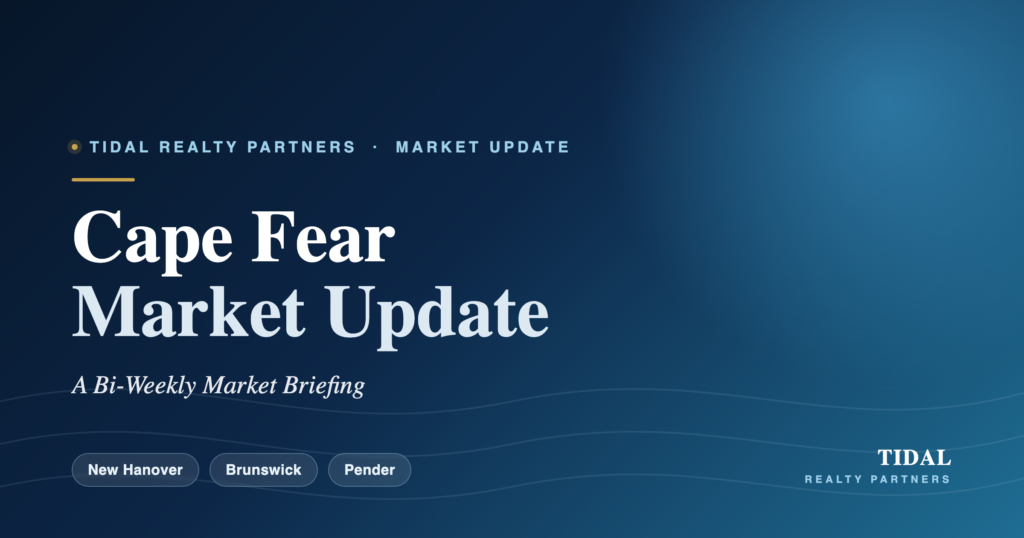 Tidal Realty Partners Cape Fear Market Update — bi-weekly briefing for New Hanover, Brunswick, and Pender counties