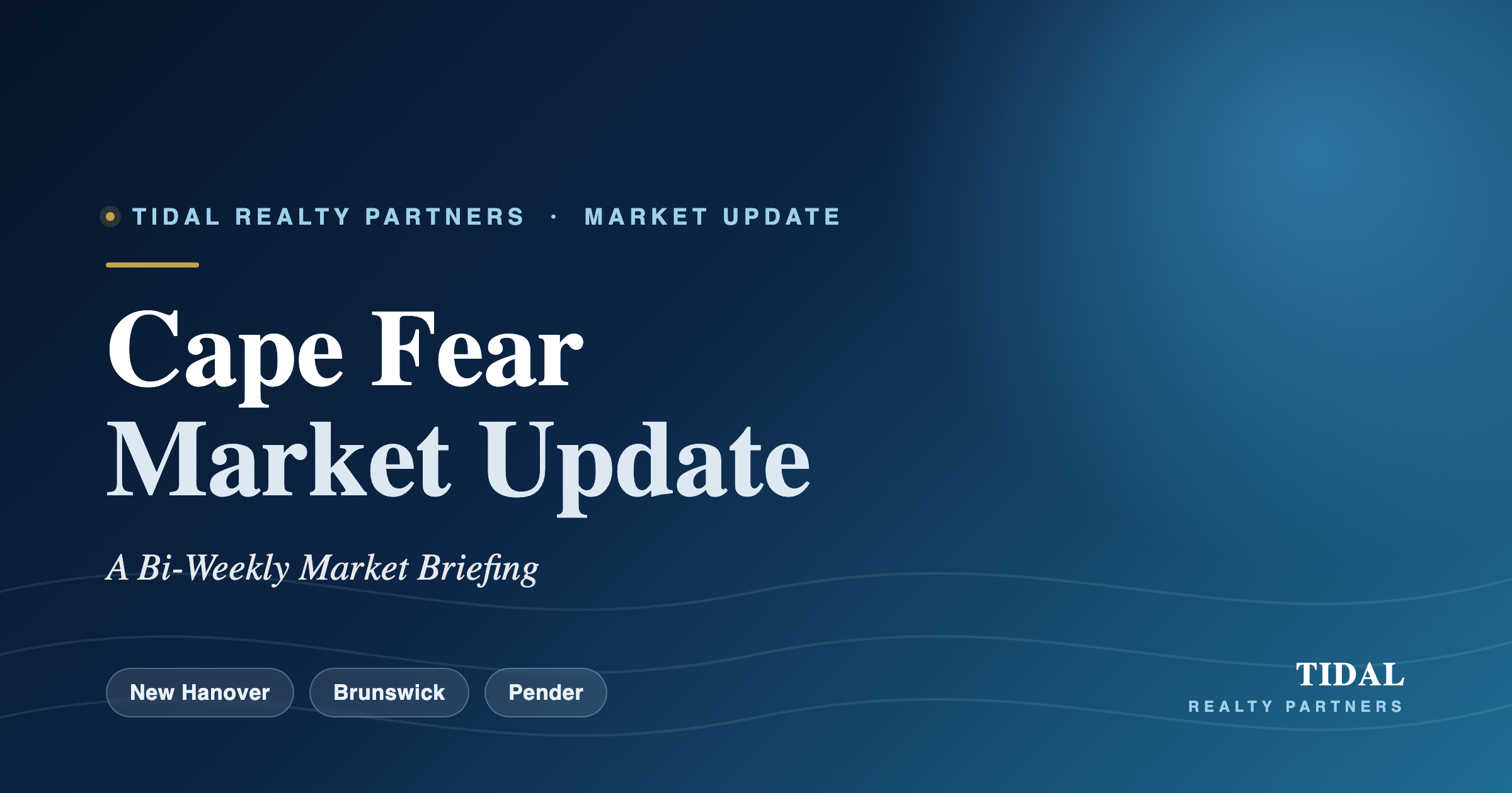 Tidal Realty Partners Cape Fear Market Update — bi-weekly briefing for New Hanover, Brunswick, and Pender counties